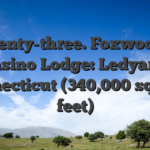 twenty-three. Foxwoods Casino Lodge: Ledyard, Connecticut (340,000 square feet)