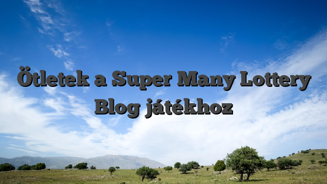 Ötletek a Super Many Lottery Blog játékhoz