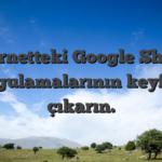 İnternetteki Google Sheets uygulamalarının keyfini çıkarın.