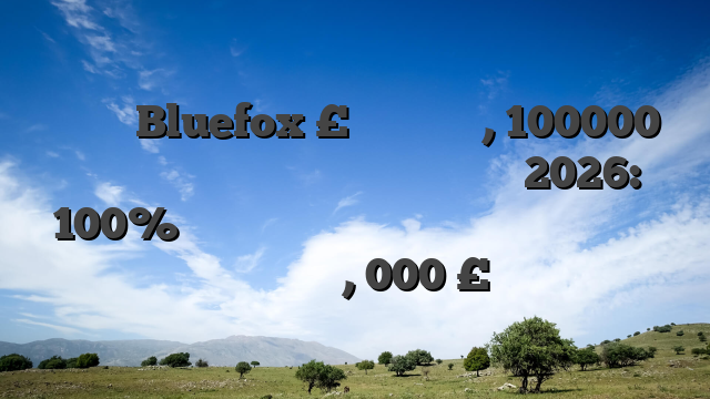 Καζίνο Bluefox £ βήμα πρώτο, 100000 Χαιρετισμός Επιπλέον Απόδοση Μάρτιος 2026: 100% Καζίνο Επιχείρηση Προσθήκη μπόνους Στο βήμα πρώτο, 000 £