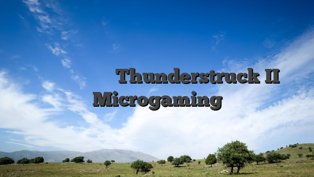 تعليق وتجربة لعبة Thunderstruck II من Microgaming