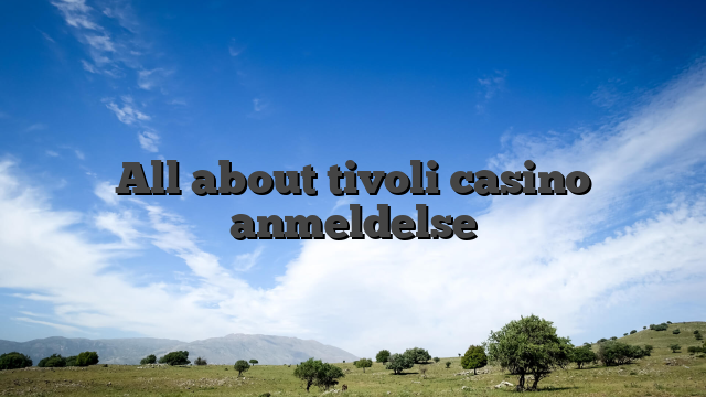 All about tivoli casino anmeldelse
