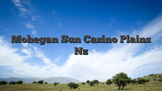 Mohegan Sun Casino Plains Nz