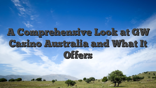 A Comprehensive Look at GW Casino Australia and What It Offers