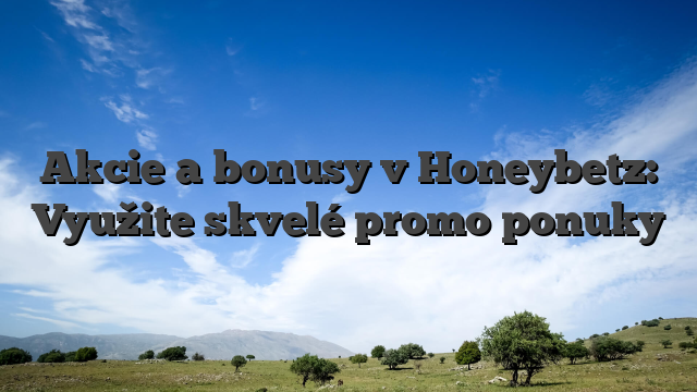Akcie a bonusy v Honeybetz: Využite skvelé promo ponuky