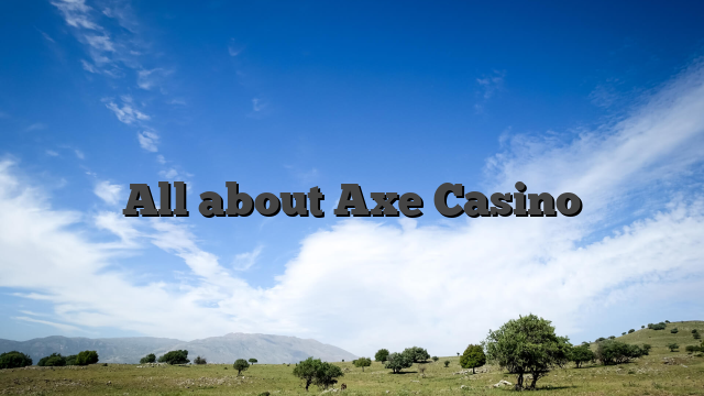 All about Axe Casino