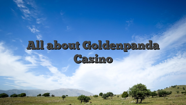 All about Goldenpanda Casino