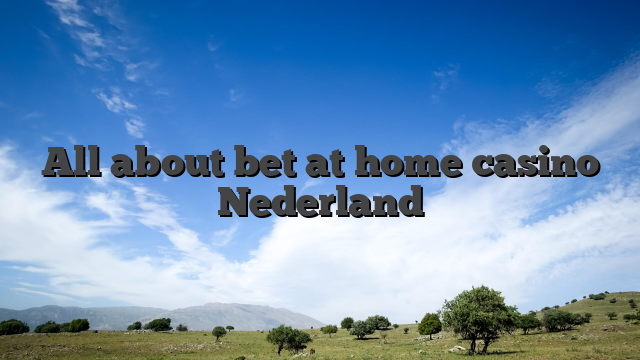All about bet at home casino Nederland