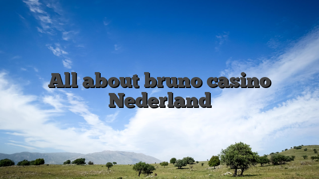 All about bruno casino Nederland