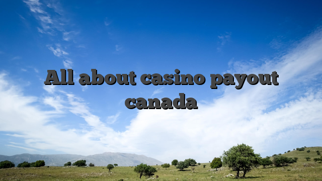 All about casino payout canada