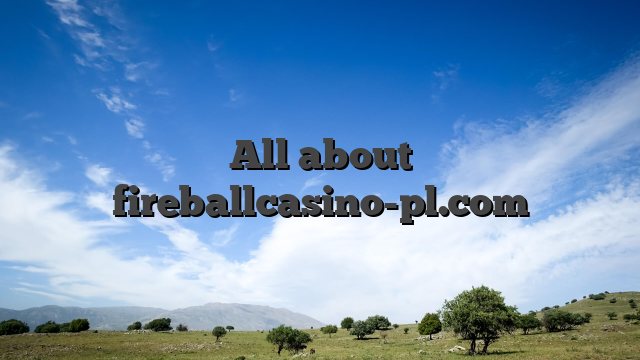 All about fireballcasino-pl.com