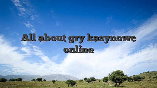All about gry kasynowe online