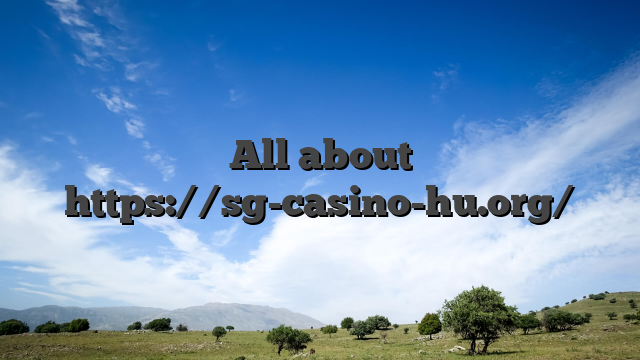 All about https://sg-casino-hu.org/