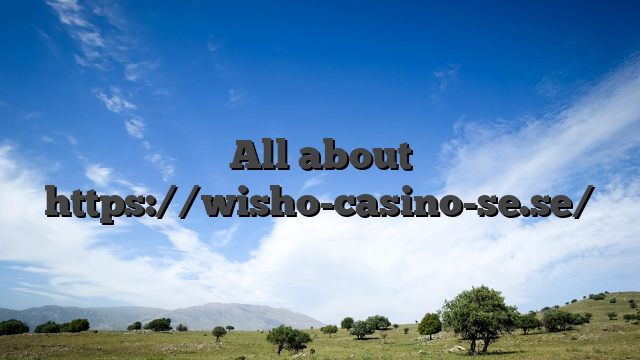All about https://wisho-casino-se.se/