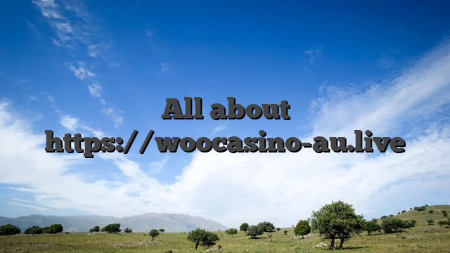 All about https://woocasino-au.live