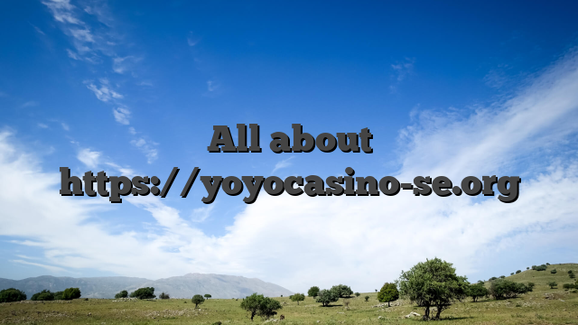 All about https://yoyocasino-se.org