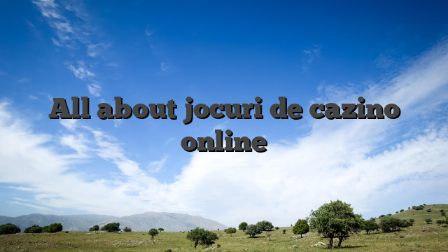 All about jocuri de cazino online