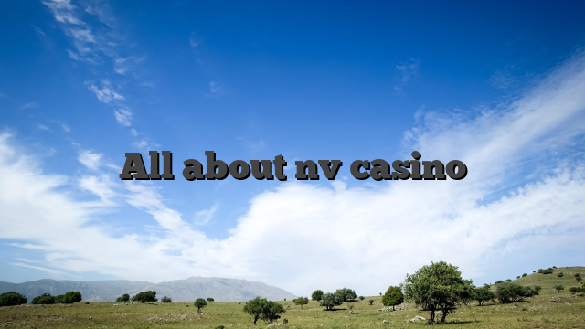 All about nv casino