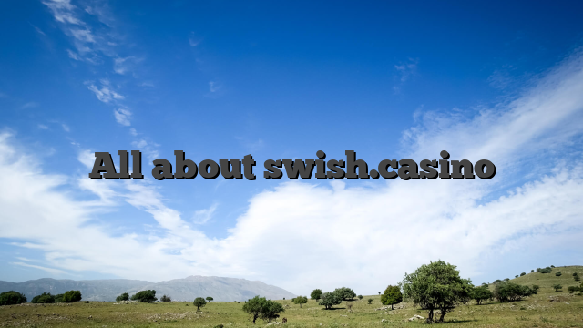 All about swish.casino