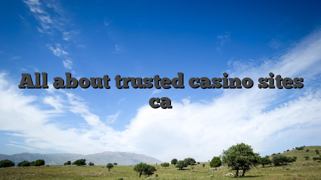 All about trusted casino sites ca