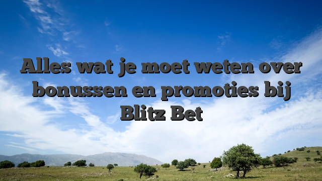 Alles wat je moet weten over bonussen en promoties bij Blitz Bet