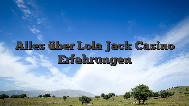 Alles über Lola Jack Casino Erfahrungen