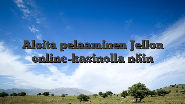 Aloita pelaaminen Jellon online-kasinolla näin