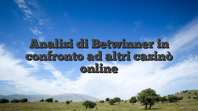 Analisi di Betwinner in confronto ad altri casinò online