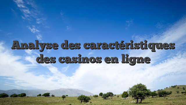Analyse des caractéristiques des casinos en ligne