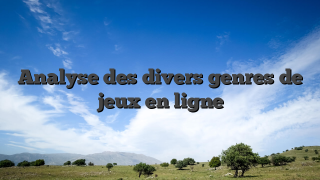 Analyse des divers genres de jeux en ligne