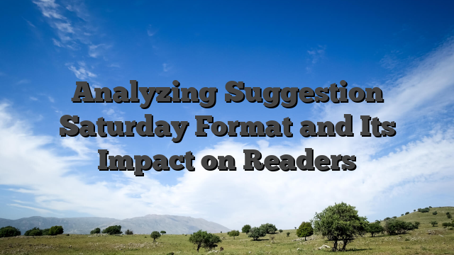 Analyzing Suggestion Saturday Format and Its Impact on Readers