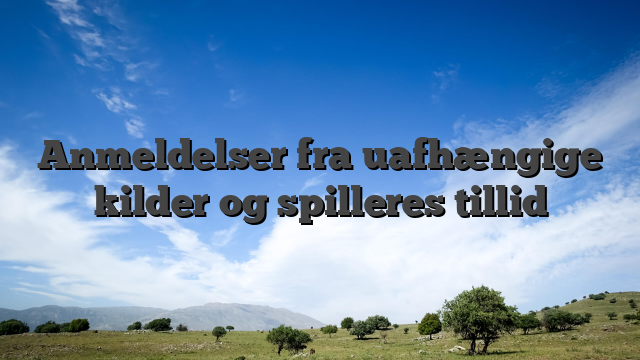 Anmeldelser fra uafhængige kilder og spilleres tillid
