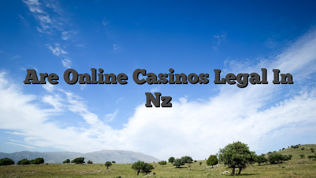 Are Online Casinos Legal In Nz