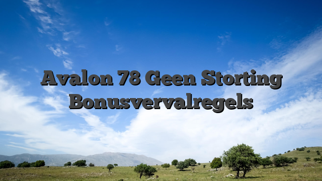 Avalon 78 Geen Storting Bonusvervalregels