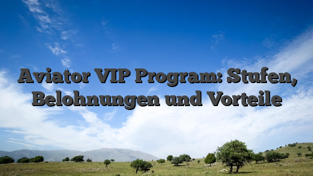 Aviator VIP Program: Stufen, Belohnungen und Vorteile