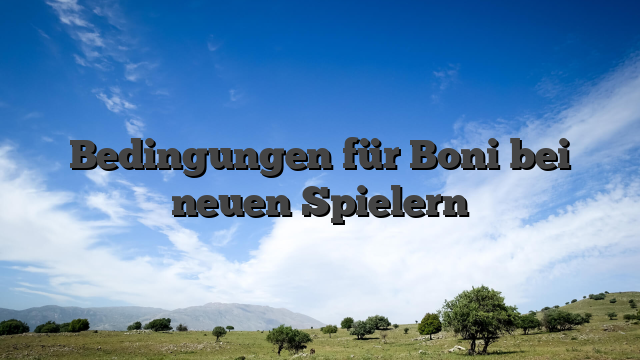 Bedingungen für Boni bei neuen Spielern