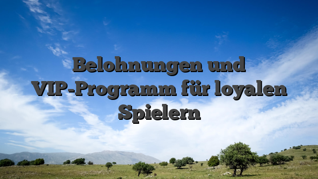 Belohnungen und VIP-Programm für loyalen Spielern