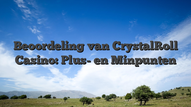 Beoordeling van CrystalRoll Casino: Plus- en Minpunten