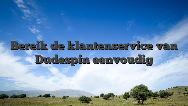 Bereik de klantenservice van Dudespin eenvoudig