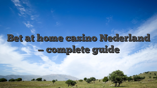Bet at home casino Nederland — complete guide