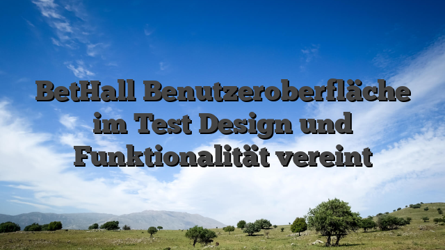 BetHall Benutzeroberfläche im Test Design und Funktionalität vereint