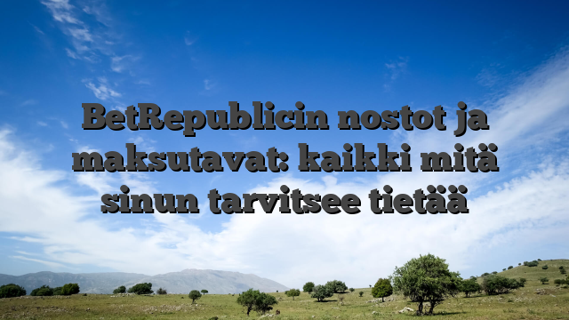 BetRepublicin nostot ja maksutavat: kaikki mitä sinun tarvitsee tietää