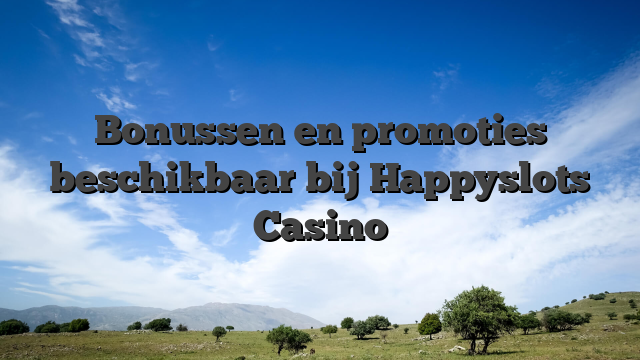 Bonussen en promoties beschikbaar bij Happyslots Casino