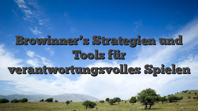 Browinner’s Strategien und Tools für verantwortungsvolles Spielen