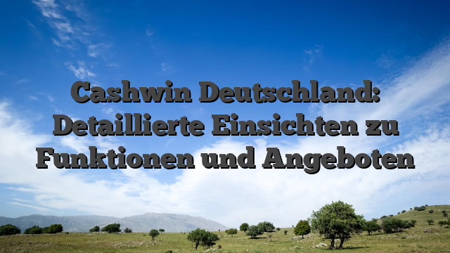 Cashwin Deutschland: Detaillierte Einsichten zu Funktionen und Angeboten