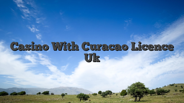 Casino With Curacao Licence Uk