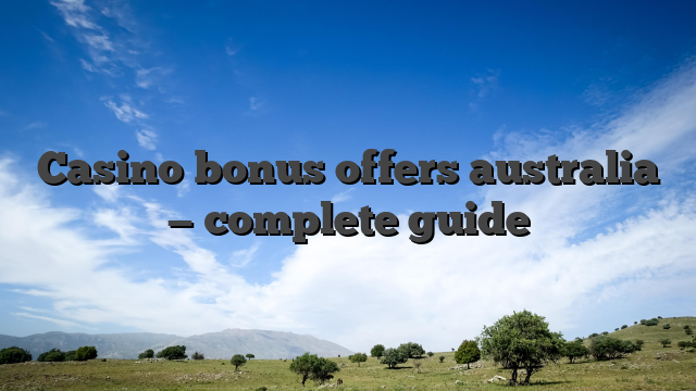 Casino bonus offers australia — complete guide