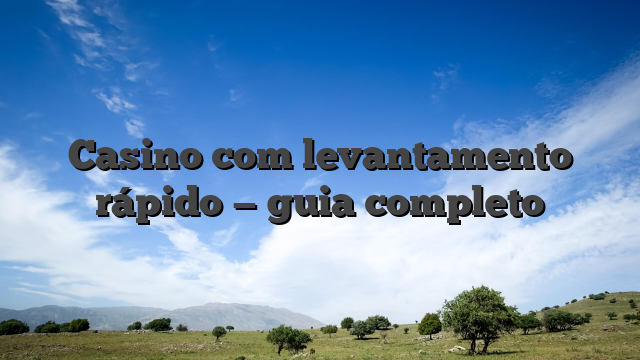 Casino com levantamento rápido — guia completo