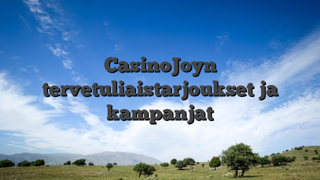 CasinoJoyn tervetuliaistarjoukset ja kampanjat