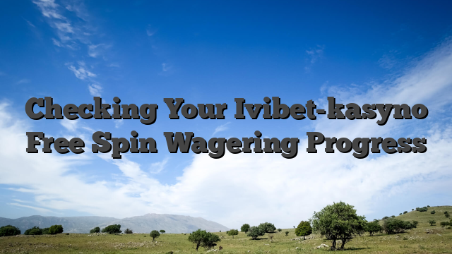 Checking Your Ivibet-kasyno Free Spin Wagering Progress